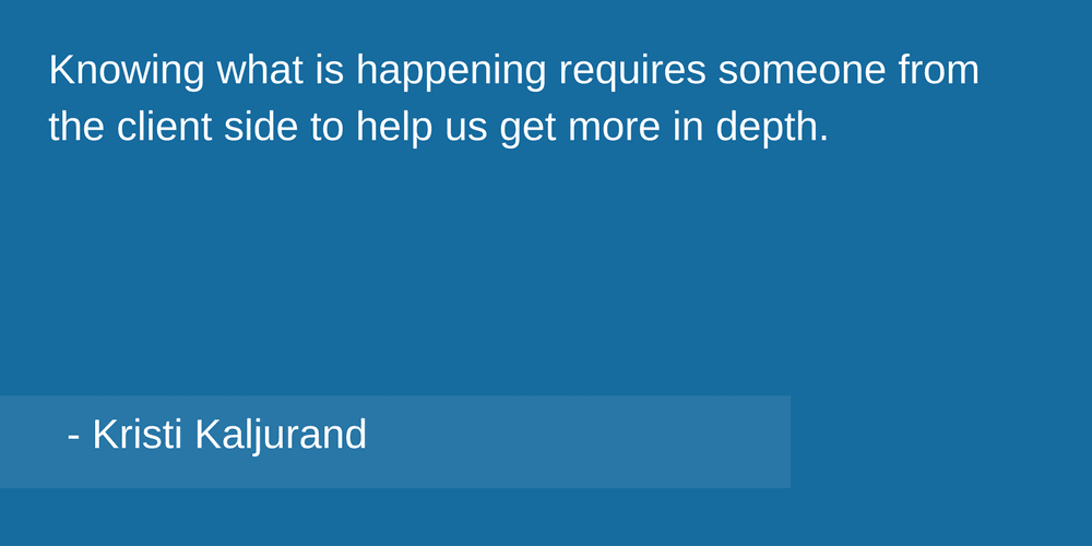 Knowing what is happening requires someone from the client side to help us get more in depth